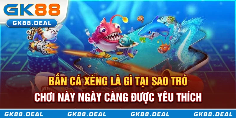 Bắn cá xèng là gì? Tại sao trò chơi này ngay càng được yêu thích