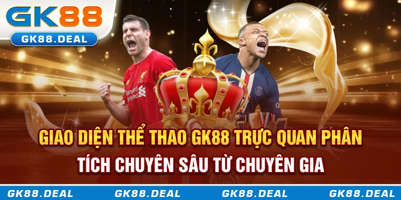 Thể Thao GK88 Giao diện thể thao GK88 trực quan phân tích chuyên sâu từ chuyên gia
