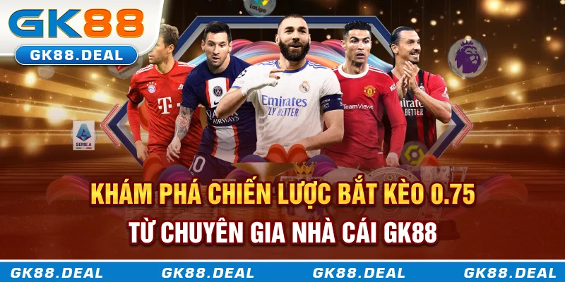 Kèo 3/4 Là Gì? Khám Phá Loại Kèo Châu Á Đầy Chiến Lược Và Biến Động Khám phá chiến lược bắt kèo 0.75 từ chuyên gia nhà cái GK88