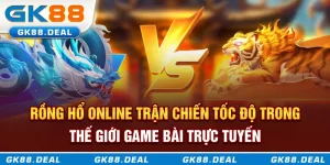 Rồng hổ online - Trận chiến tốc độ trong thế giới game bài trực tuyến